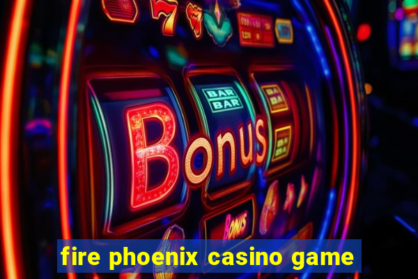 fire phoenix casino game